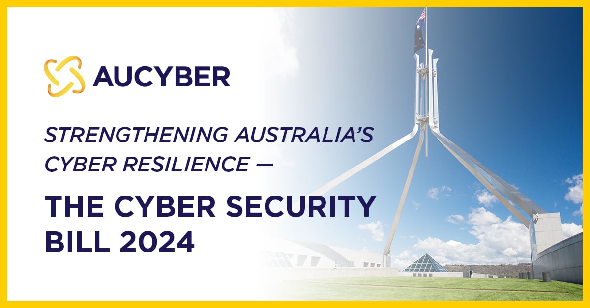 Strengthening Australia’s Cyber Resilience — The Cyber Security Bill 2024